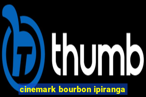 cinemark bourbon ipiranga